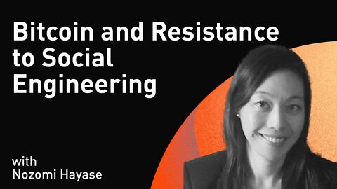 Bitcoin and Resistance to Social Engineering with Nozomi Hayase (WiM232)