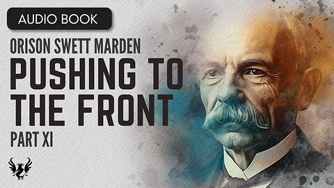 💥 ORISON SWETT MARDEN ❯ Pushing to the Front ❯ AUDIOBOOK Part 11 of 20 📚