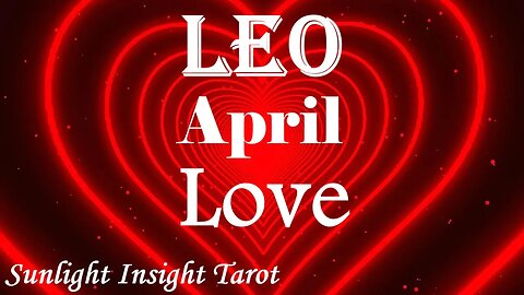 Leo *They Are Getting Weaker & Weaker They Can't Resist The Love Burning in Their Soul* April Love