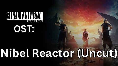 FFVII Rebirth OST: Nibel Reactor (Uncut)
