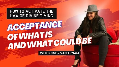 How To Activate Divine Timing - Acceptance of What Is and What Could Be