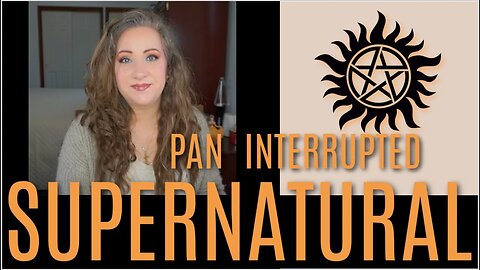 Supernatural: Pan Interrupted ~ Update 51 | Jessica Lee