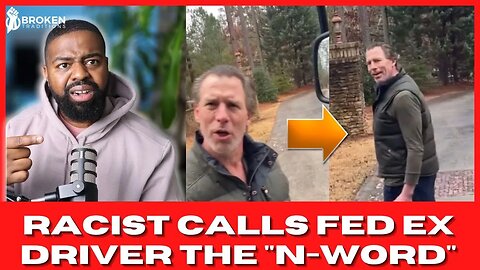 RACIST WHITE MAN CALLS BLACK FED EX EMPLOYEE THE N WORD - HERE'S My ISSUE WITH THIS