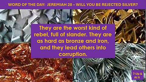 WORD OF THE DAY: JEREMIAH 6:28 - WILL YOU BE REJECTED SILVER