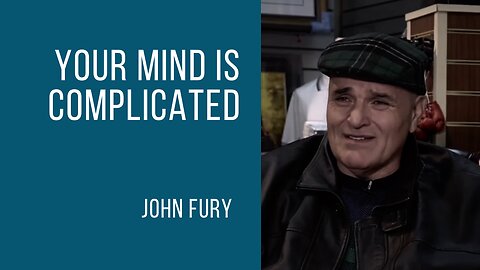 John Fury | Your Mind is a Complicated Place