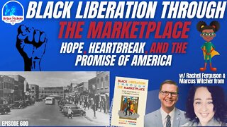 600: Black Liberation Through the Marketplace - Hope, Heartbreak, and the Promise of America