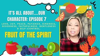 It's All About Our Character | Episode 7: Fruit of the Spirit