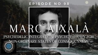 Universe Within Podcast Ep98 - Marc Aixalà - Psychedelic Integration & Psychotherapy