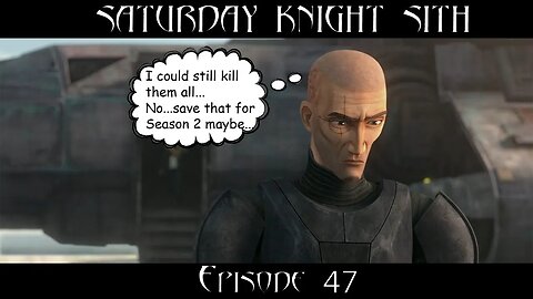 Saturday Knight Sith #47: Wrapping up S1 The Bad Batch, Other Topics?! Maybe.