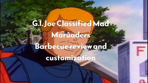 G.I. Joe Classified Mad Maruaders Barbecue review and customization