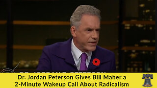 Dr. Jordan Peterson Gives Bill Maher a 2-Minute Wakeup Call About Radicalism