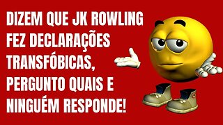 DIZEM QUE JK ROWLING FEZ DECLARAÇÕES TRANSFÓBICAS, PERGUNTO QUAIS E NINGUÉM RESPONDE!