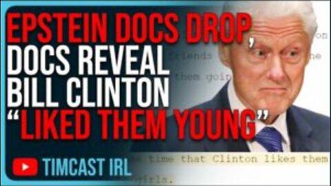 EPSTEIN DOCS DROP, Docs Reveal Bill Clinton “Liked Them Young”