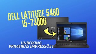 Notebook Dell Latitude 5480 i5-7300U Unboxing, Primeiras Impressões e Ligando pela 1ª Vez (Usado)