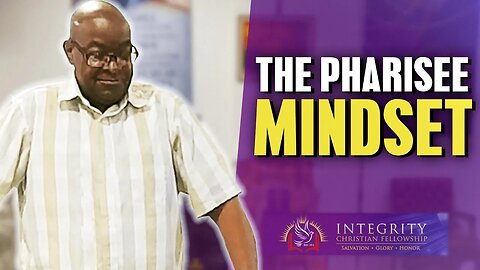 The Pharisee Mindset | Integrity C.F. Church