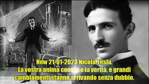 Nicola Tesla. La vostra anima conosce la verità, e grandi cambiamenti stanno arrivando senza dubbio