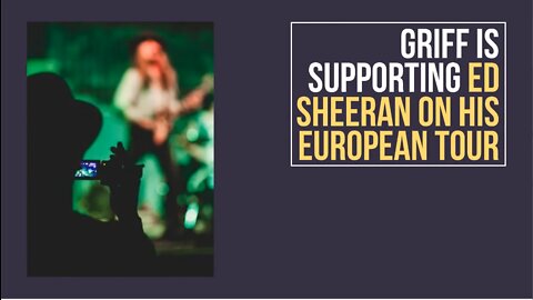 Griff is Supporting Ed Sheeran on His European tour