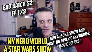 A Star Wars Show: Bad Batch Ep 1 & 2, Ahsoka and new post TROS movie details!