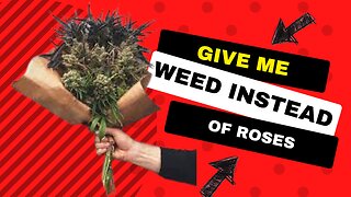 Weed Instead of Roses