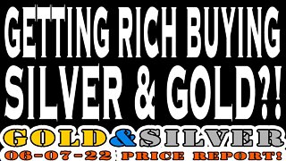 Getting Rich Buying Silver & Gold?! 06/07/22 Gold & Silver Price Report