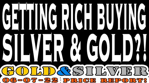 Getting Rich Buying Silver & Gold?! 06/07/22 Gold & Silver Price Report