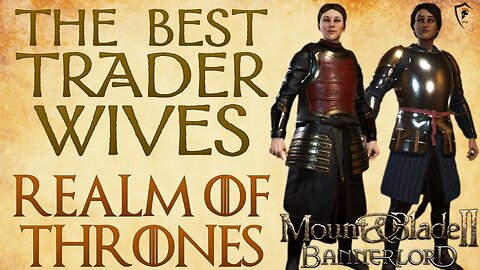 Best Trader Wives in Realm of Thrones for Bannerlord