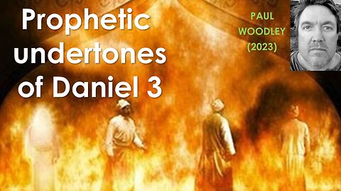 Revealing prophetic truths from the fiery furnace - Daniel 3b