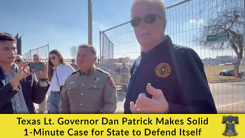 Texas Lt. Governor Dan Patrick Makes Solid 1-Minute Case for State to Defend Itself