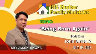 vLog #24 Being Born Again | Speaker JASON UNGAB | JULY 02, 2023 | SUNDAY