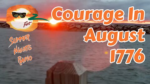 Summer Nights Radio: Courage in August 1776