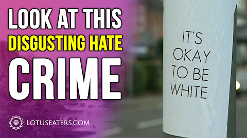 “IT’S OKAY TO BE WHITE” is a Hate Crime