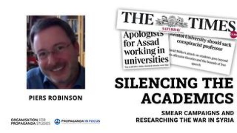 Silencing the Academics - Piers Robinson - Smear Campaigns and Researching the War in Syria
