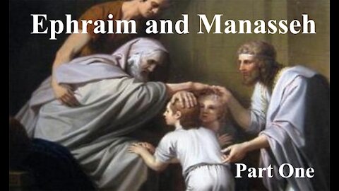 The Last Days Pt 38 - Ephraim and Manasseh Part 1