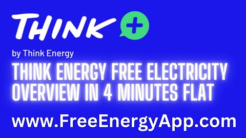 Think Energy Free Electricity Overview in 4 Minutes Flat