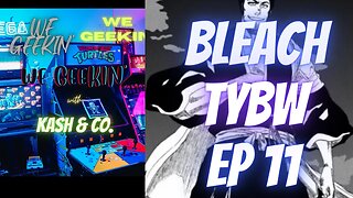 Bleach TYBW Ep 11 - We Geekin'