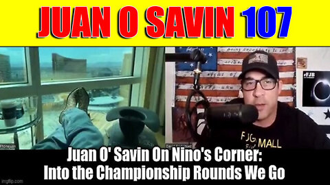 Juan O' Savin On Nino's Corner "107" ~ Huge Intel Drop!