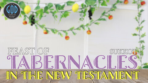 The Feast of Tabernacles in the NEW TESTAMENT. Feasts of YHWH Series
