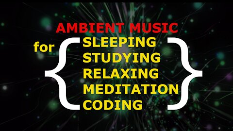 Ambient Music for Relaxation, Sleep, Studying, Meditation & Coding with Cool Visual Background