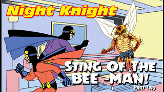 Night Knight: Sting Of The Bee-Man Part Two