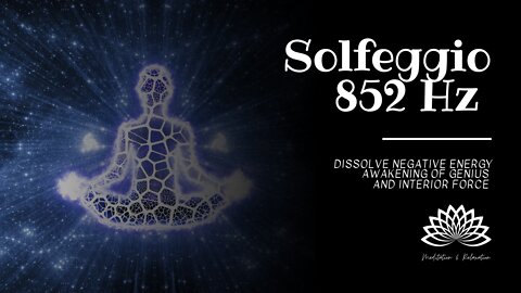 Solfeggio 852 Hz - Dissolve Negative Energy - Awakening Of Genius And Interior Force