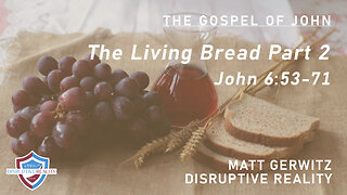 The Living Bread Part 2 – Jn. 6:53-71