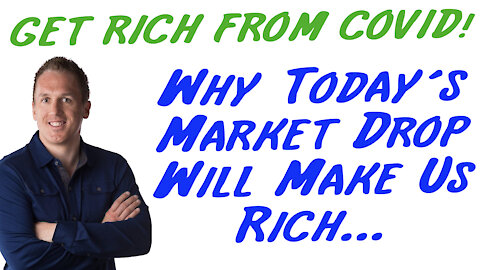 3/4/21 GETTING RICH FROM COVID: Why Today's Market Drop Will Make Us Rich...