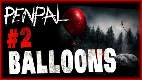 "#2 - Balloons" Penpal Series Creepypasta | Scary Stories | Mrs Nightmare