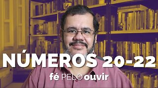 NÚMEROS 20-22 | #féPELOouvir