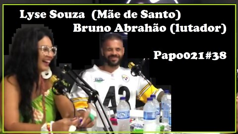 Lyse Souza (Mãe de Santo) - Bruno Abrahão (Lutador)-Papo021 #38