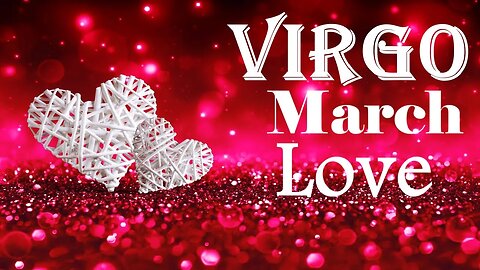 Virgo *An Unexpected Shift in The Relationship No One Saw Coming Not Even The Two of You* March Love