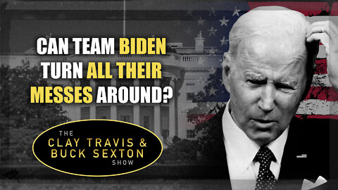 Can Team Biden Turn All Their Messes Around?
