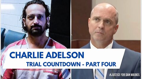 TRIAL COUNTDOWN: Charlie Adelson | Part 4 #justicefordanmarkel