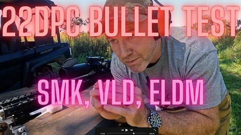 22DPC Bullet Test - SMK, ELDM, VLDs