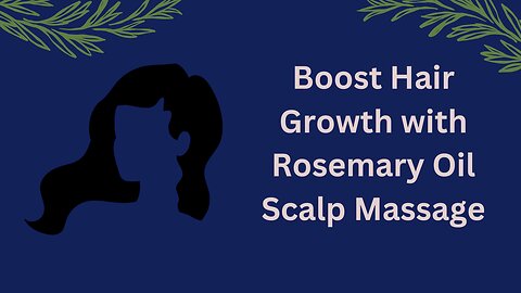 Boost Hair Growth with Rosemary Oil Scalp Massage